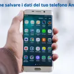 Come salvare i dati e fare il backup del telefono con Android